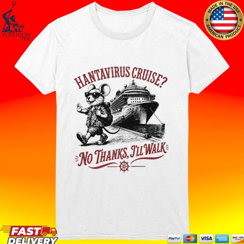 Hantavirus Cruise No Thanks I’ll Walk T-shirt