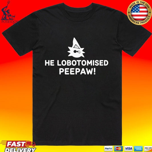 He Lobotomised Peepaw T-shirt