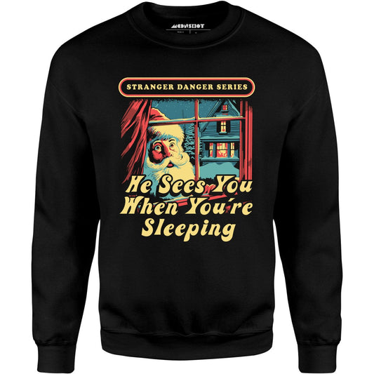 He Sees You When You're Sleeping - Unisex Sweatshirt