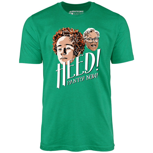 Heed! Pants! Now! - Unisex T-Shirt
