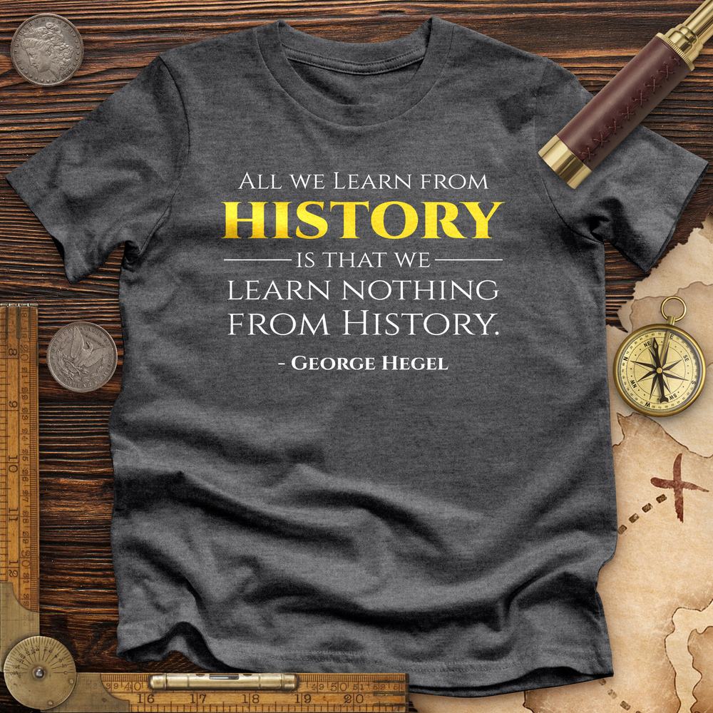 All That We Learn From History Premium Quality Tee
