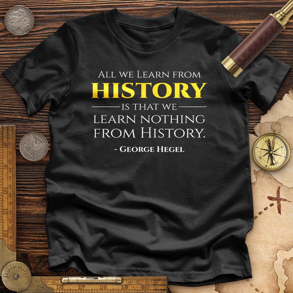 All That We Learn From History Premium Quality Tee