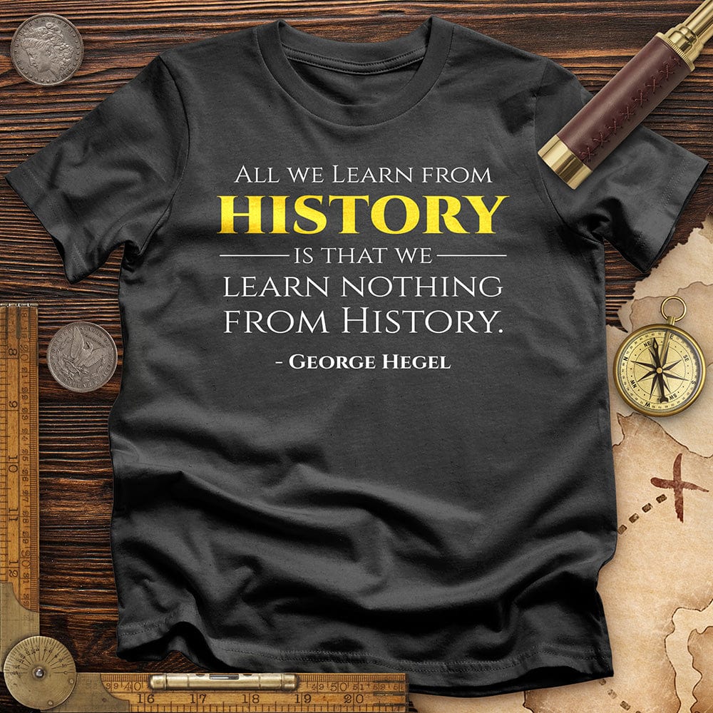 All That We Learn from History T-Shirt
