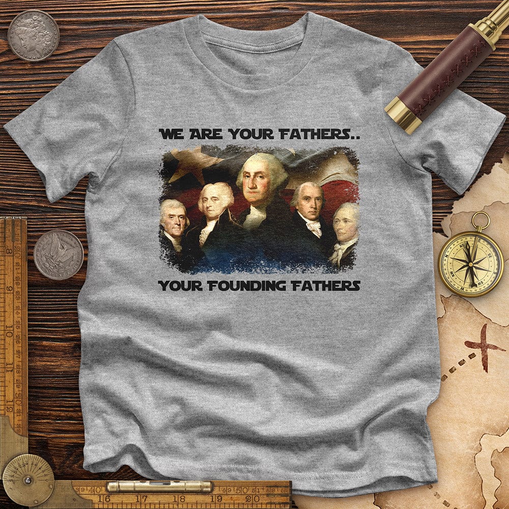 America We Are Your Founding Fathers Premium Quality Tee