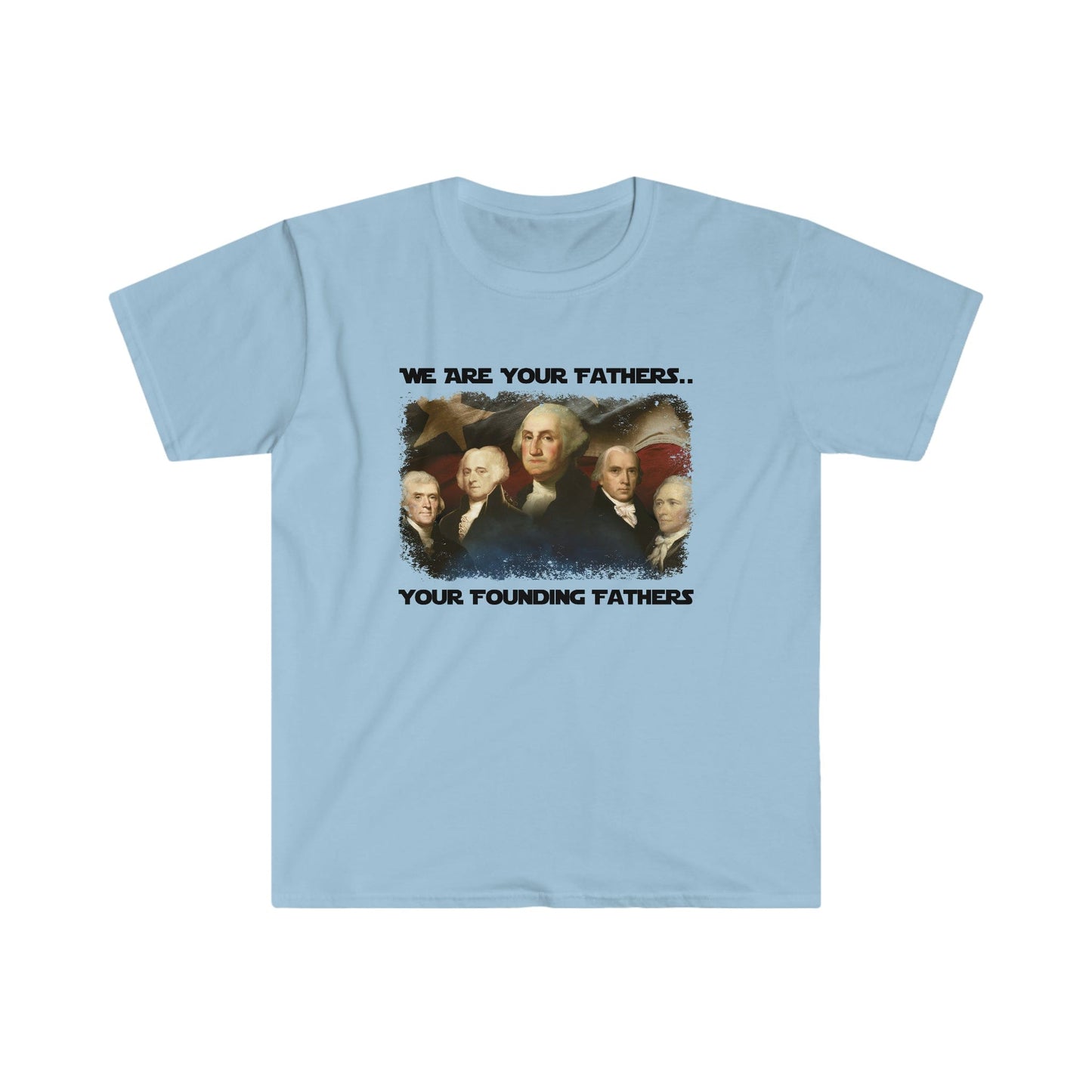 America We Are Your Founding Fathers T-Shirt