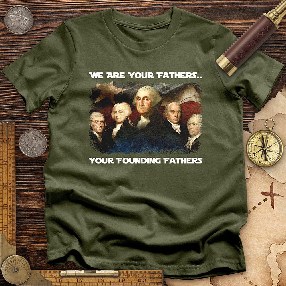 America We Are Your Founding Fathers T-Shirt