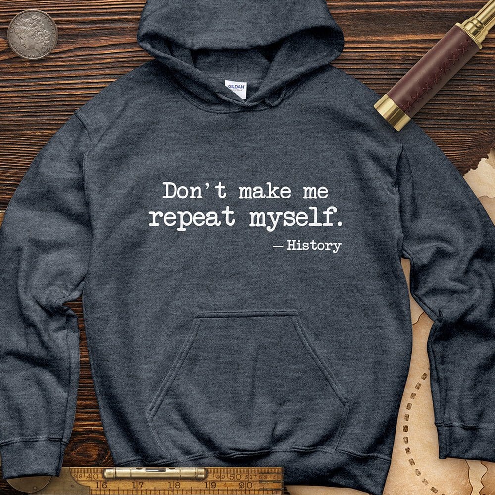 Don't Make Me Repeat Myself Hoodie