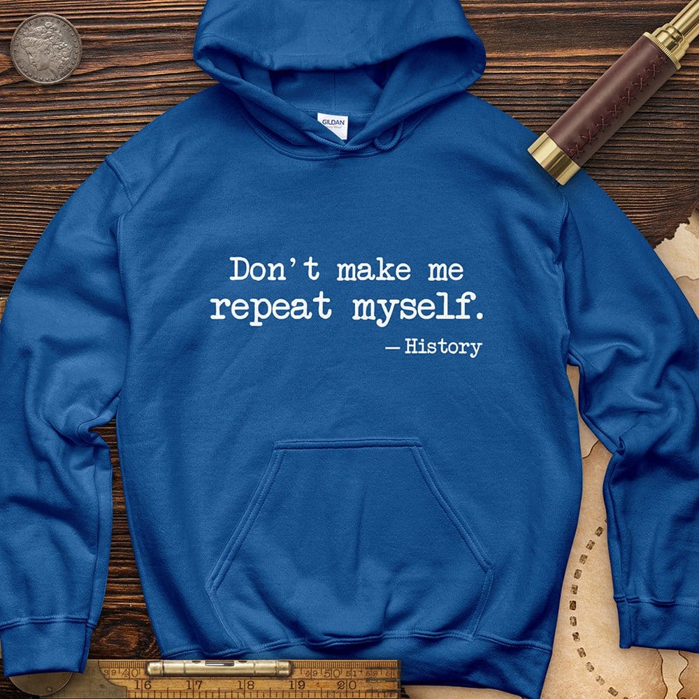 Don't Make Me Repeat Myself Hoodie