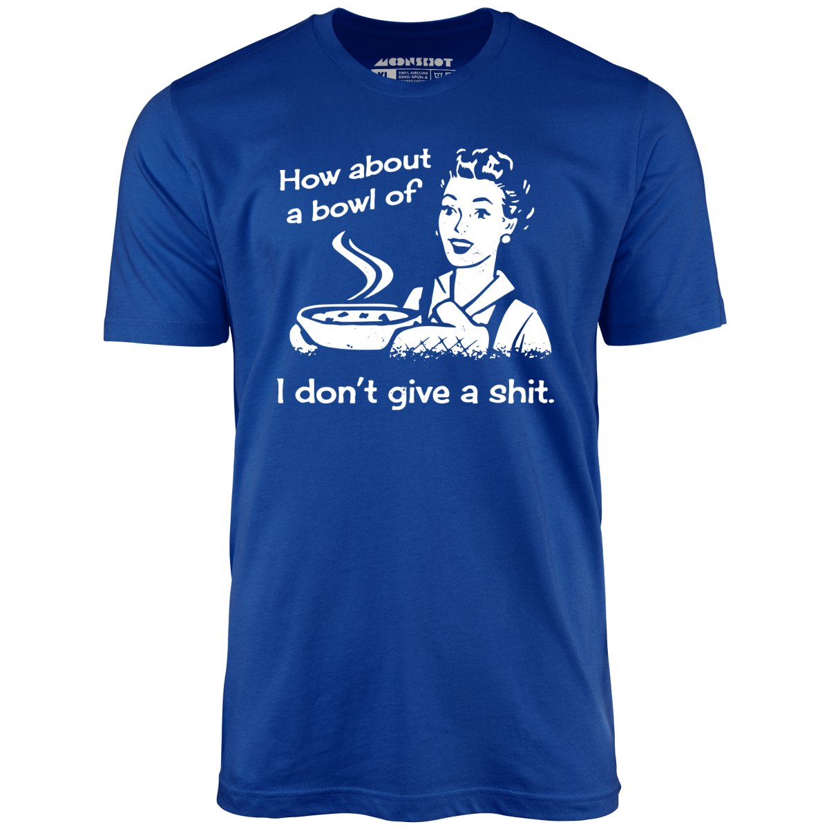 How About a Bowl of I Don't Give a Shit? - Unisex T-Shirt