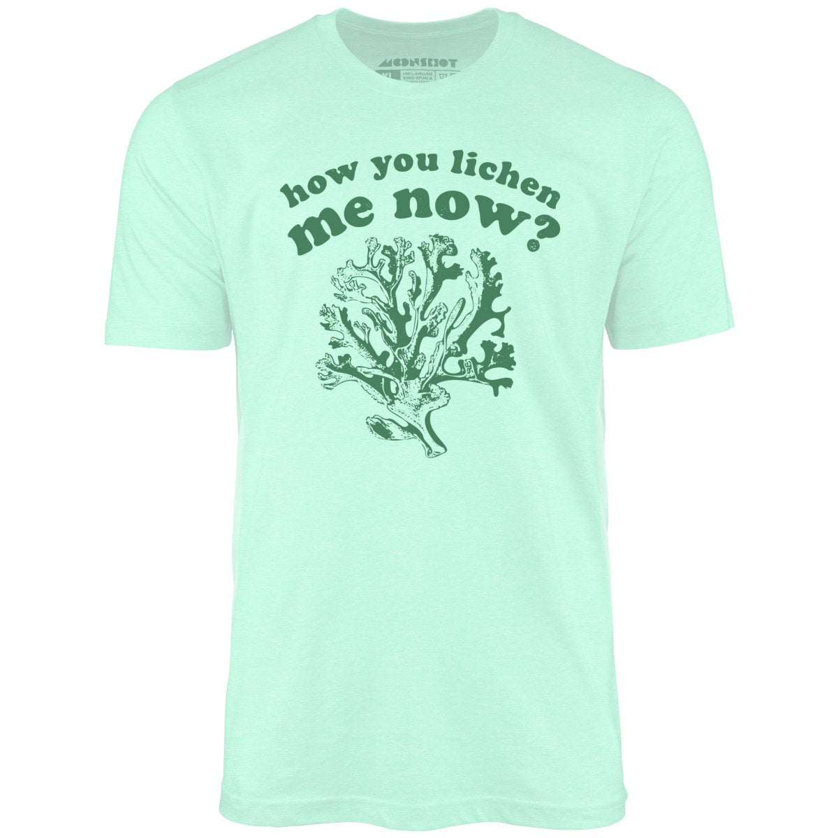 How You Lichen Me Now? - Unisex T-Shirt