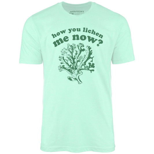 How You Lichen Me Now? - Unisex T-Shirt