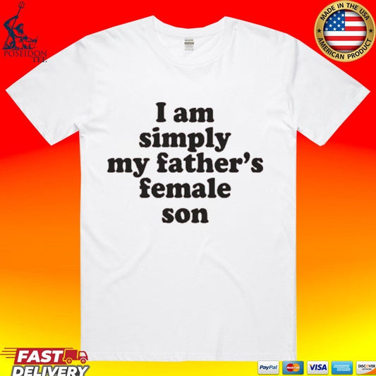 I Am Simply My Father’s Female Son T-shirt