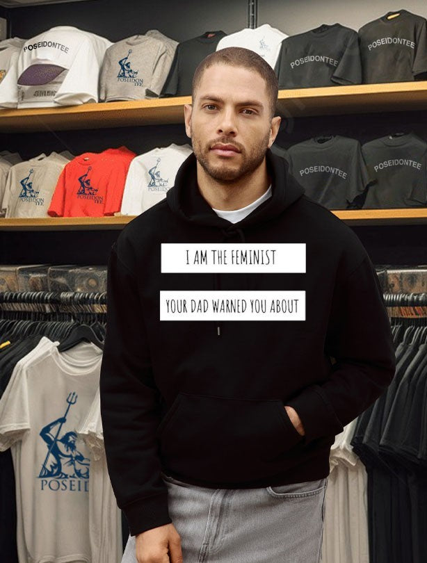 I Am The Feminist Your Dad Warned You About T-shirt