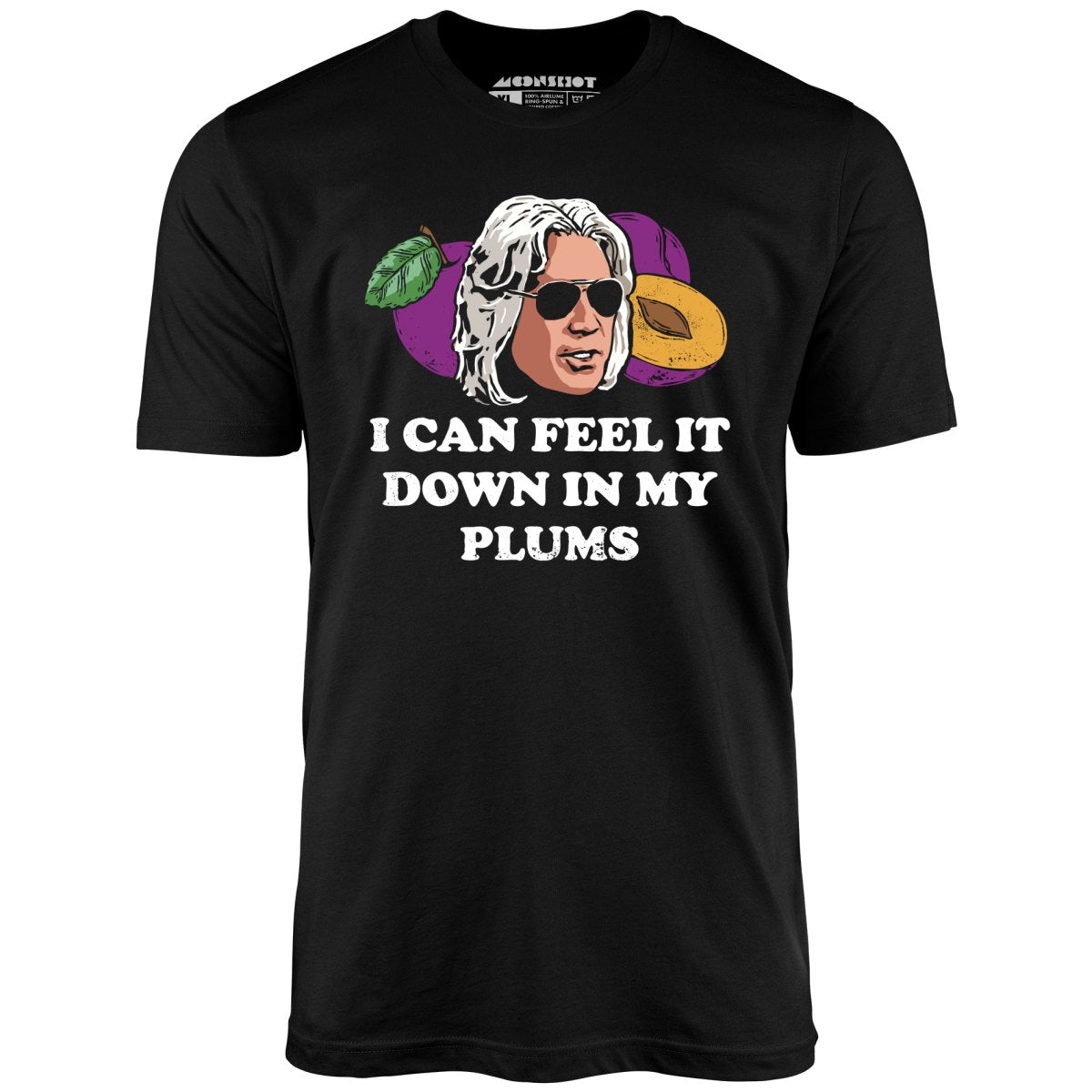 I Can Feel it Down in My Plums - Unisex T-Shirt