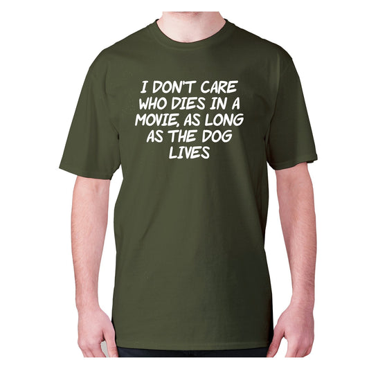 I don't care who dies in a movie, as long as the dog lives - men's premium t-shirt
