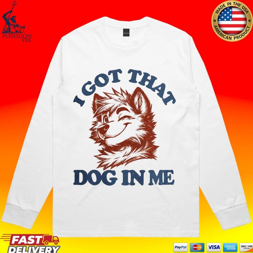 I Got That X-large Dog In Me T-shirt