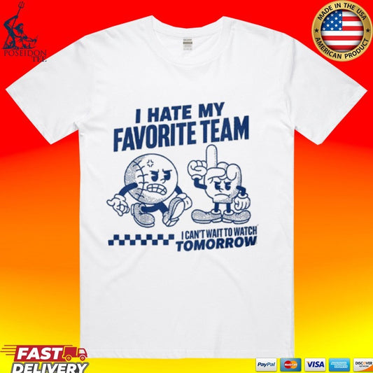 I Hate My Favorite Team I Can’t Wait To Watch Tomorrow T-shirt