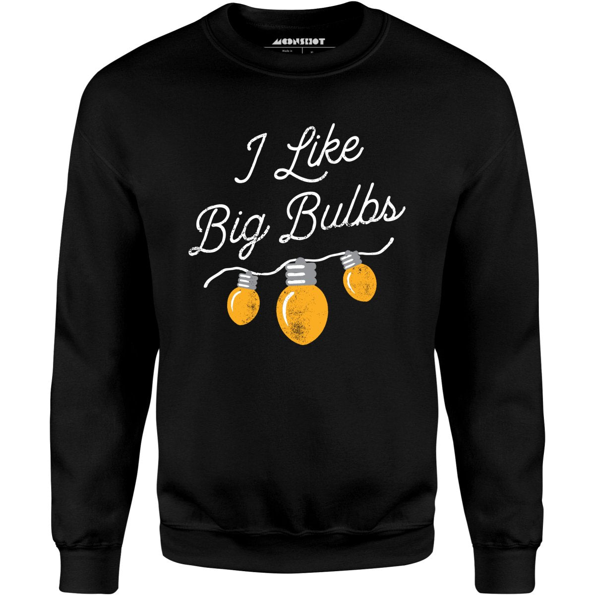 I Like Big Bulbs - Unisex Sweatshirt