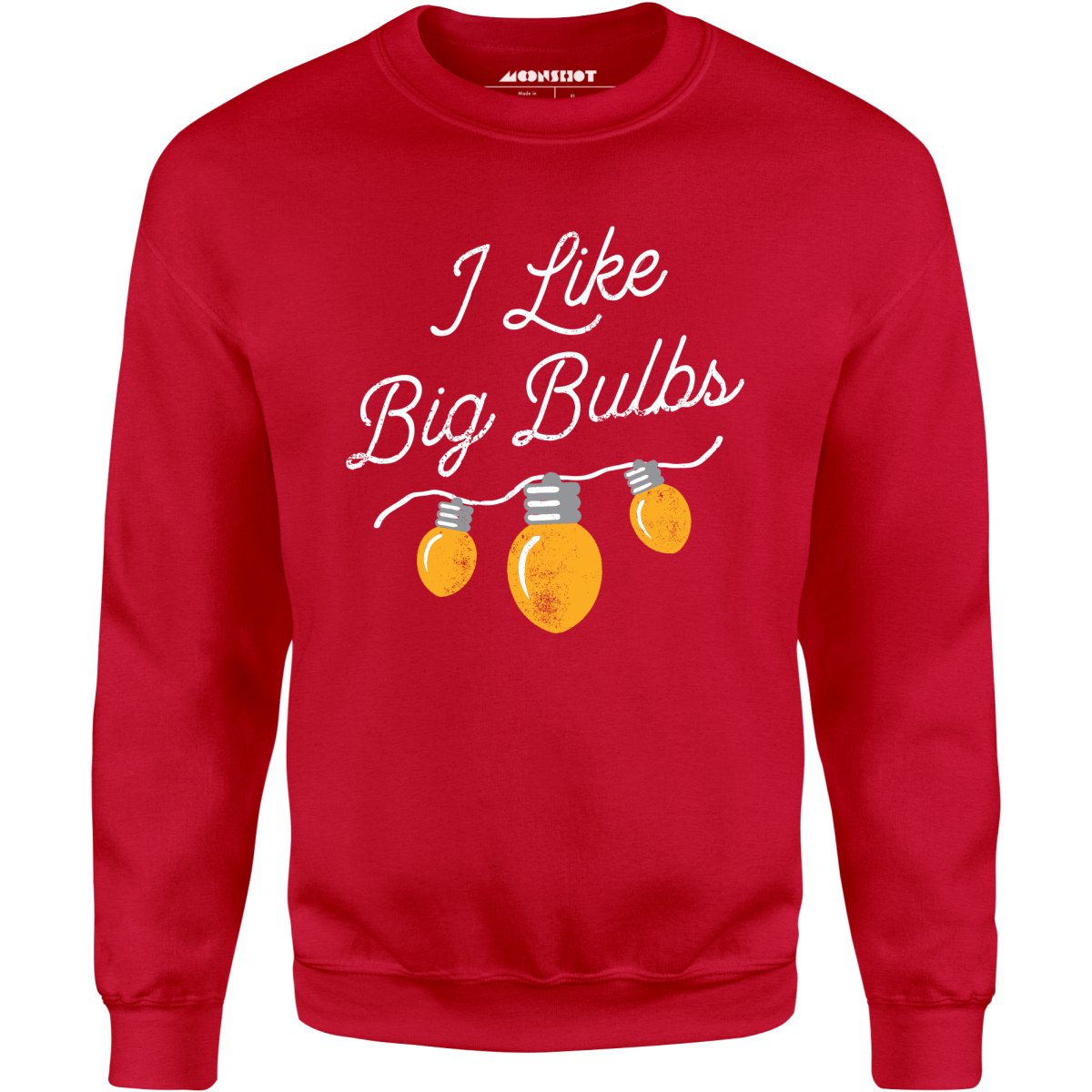 I Like Big Bulbs - Unisex Sweatshirt