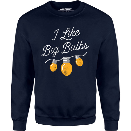 I Like Big Bulbs - Unisex Sweatshirt