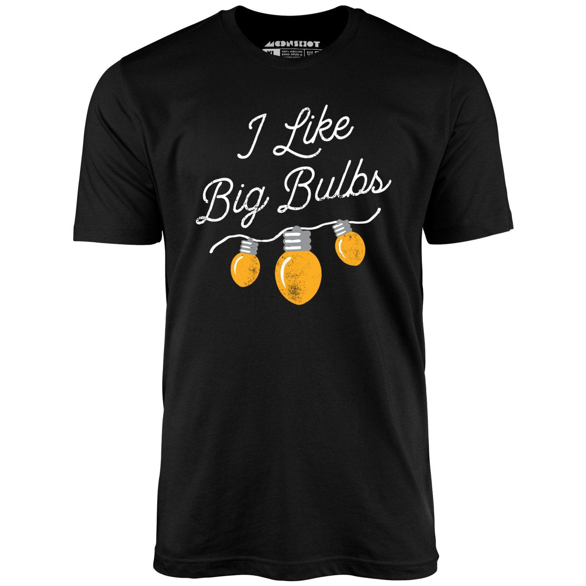 I Like Big Bulbs - Unisex T-Shirt