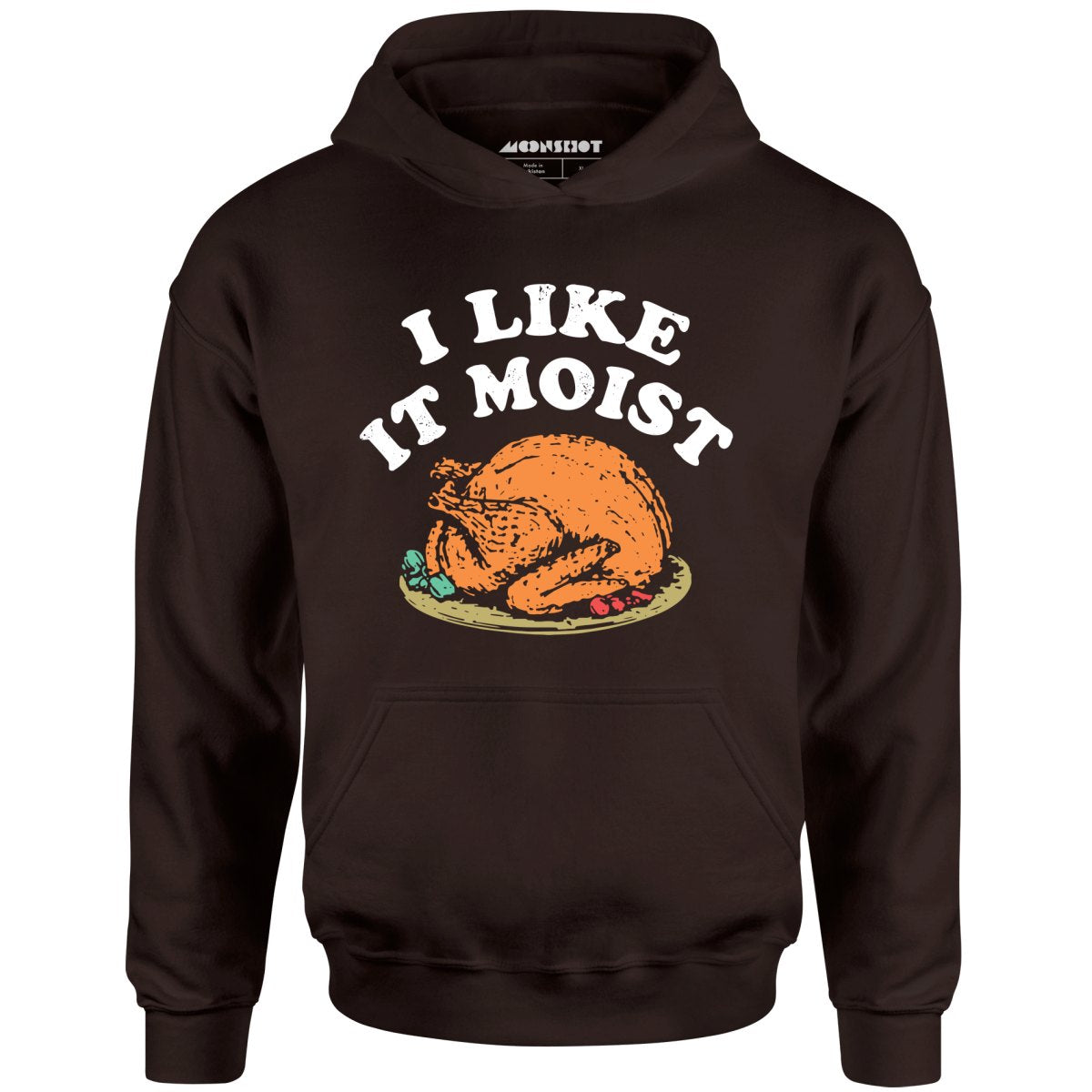I Like it Moist - Unisex Hoodie
