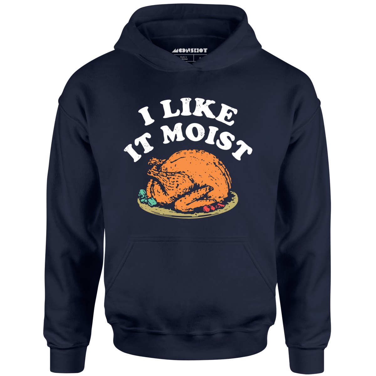 I Like it Moist - Unisex Hoodie