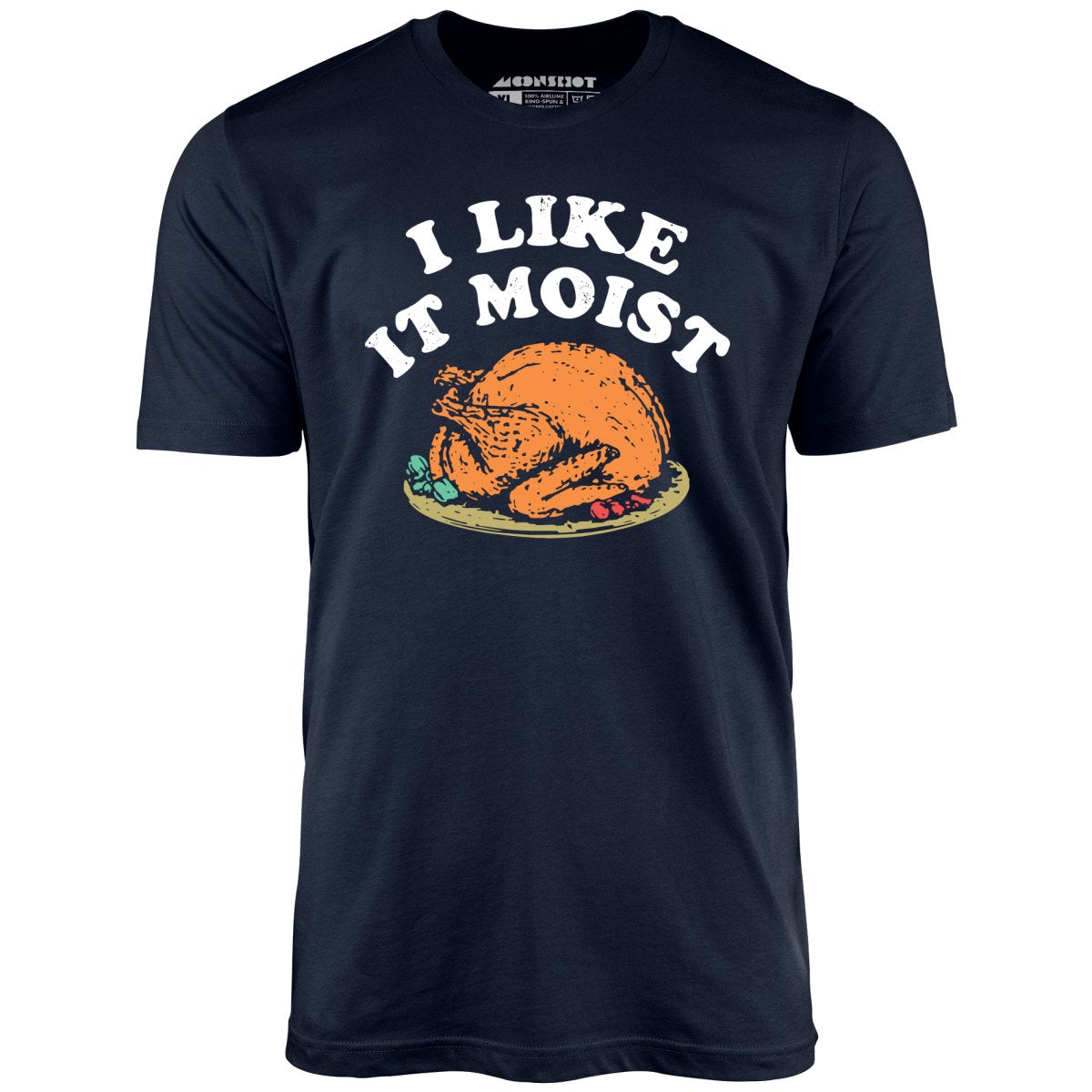 I Like it Moist - Unisex T-Shirt