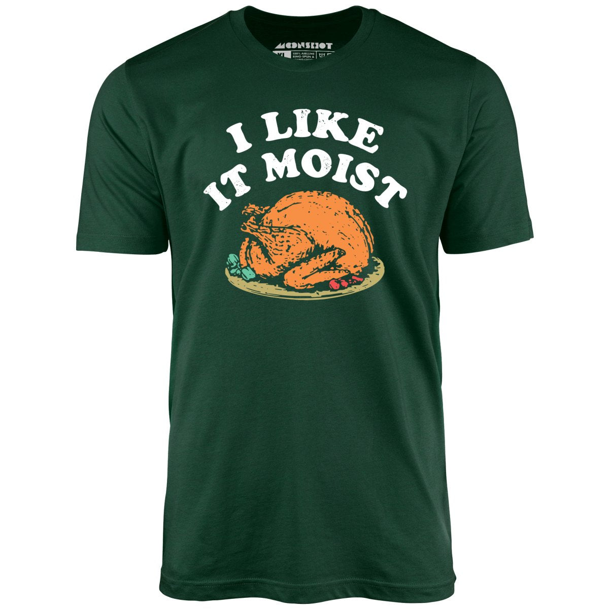 I Like it Moist - Unisex T-Shirt