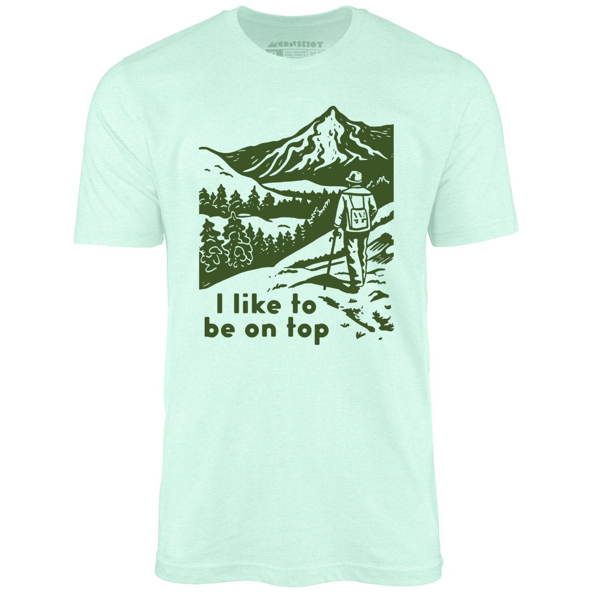 I Like To Be On Top - Unisex T-Shirt