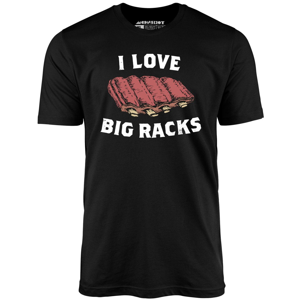 I Love Big Racks - Unisex T-Shirt