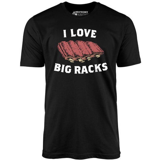 I Love Big Racks - Unisex T-Shirt