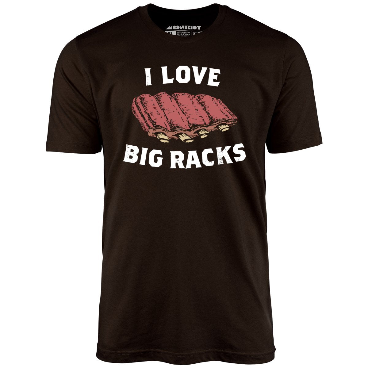 I Love Big Racks - Unisex T-Shirt