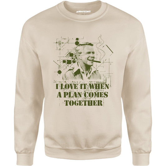 I Love it When a Plan Comes Together - Unisex Sweatshirt