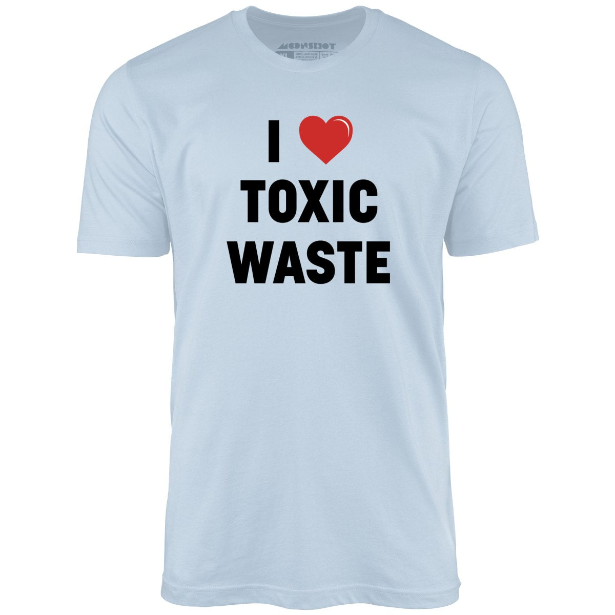 I Love Toxic Waste - Unisex T-Shirt