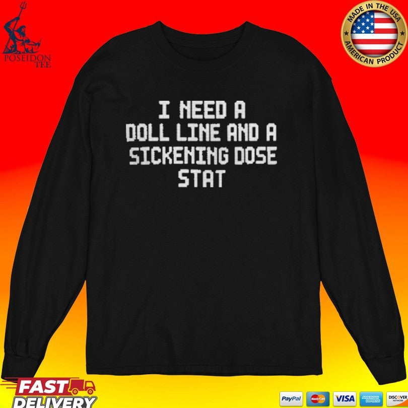 I Need A Doll Line And A Sickening Dose Stat T-shirt