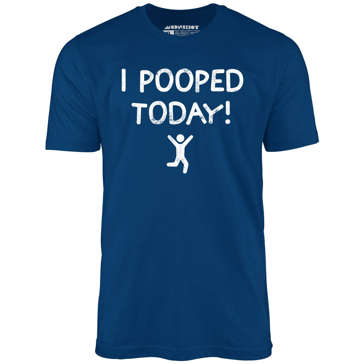 I Pooped Today! - Unisex T-Shirt