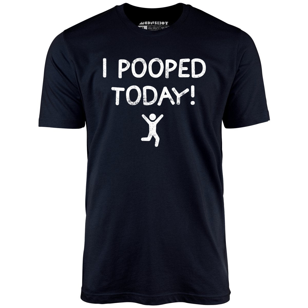 I Pooped Today! - Unisex T-Shirt