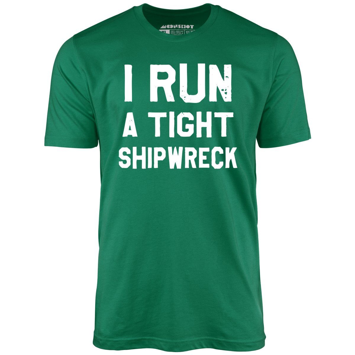 I Run a Tight Shipwreck - Unisex T-Shirt