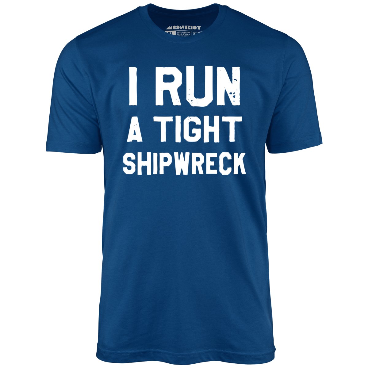 I Run a Tight Shipwreck - Unisex T-Shirt