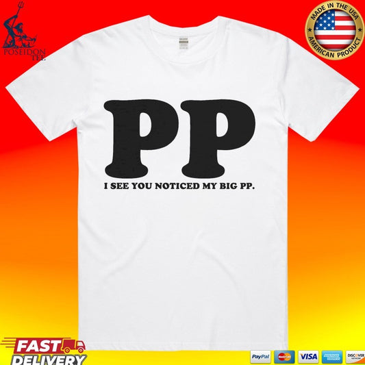 I See You Noticed My Big PP T-shirt.