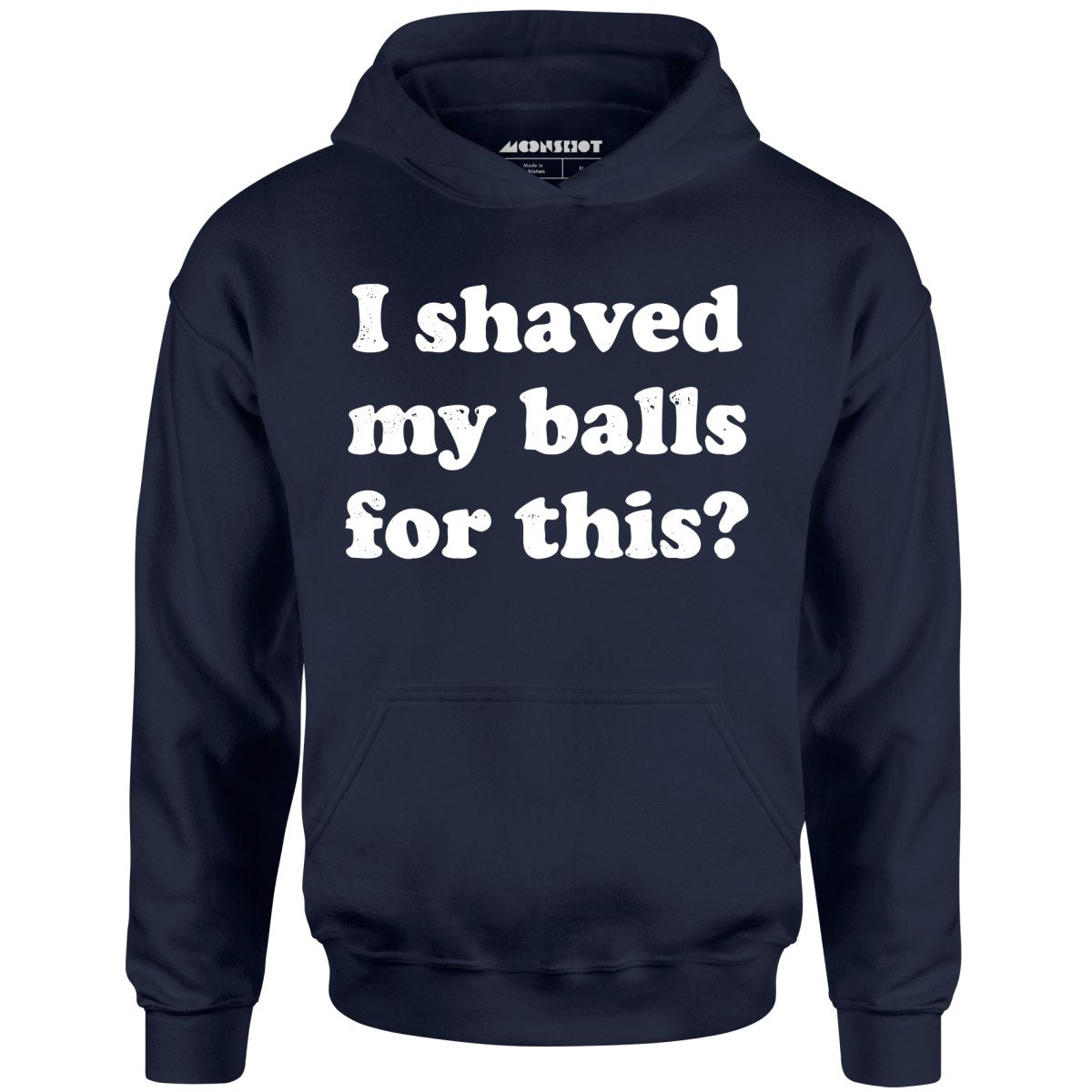 I Shaved My Balls For This? - Unisex Hoodie