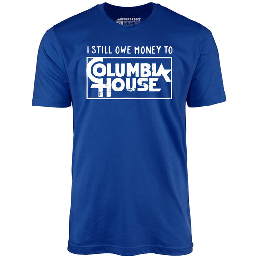 I Still Owe Money - Unisex T-Shirt