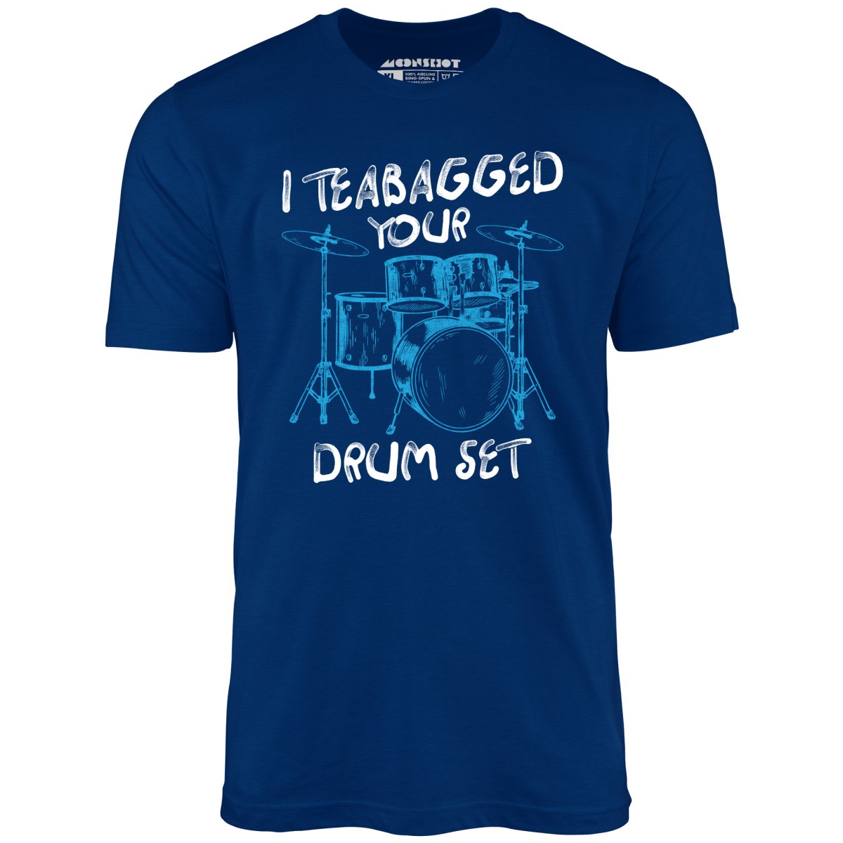 I Teabagged Your Drum Set - Unisex T-Shirt
