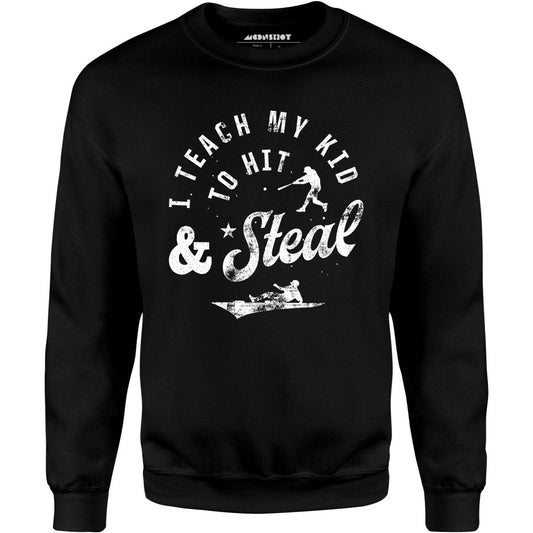 I Teach My Kid to Hit & Steal - Unisex Sweatshirt