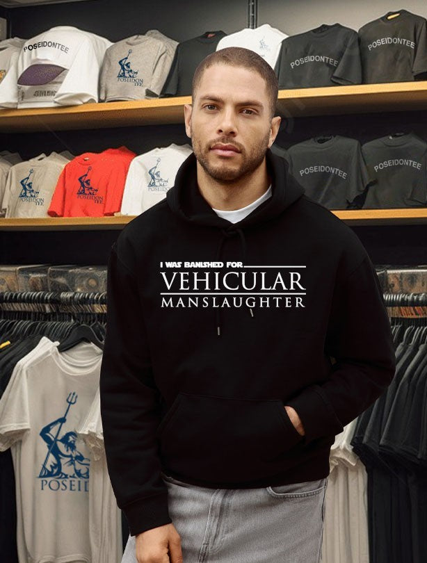 I Was Banished For Vehicular Manslaughter T-shirt