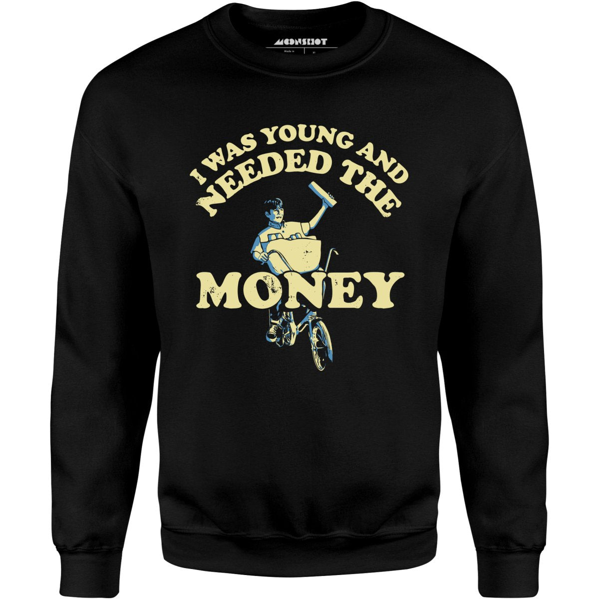 I Was Young and I Needed the Money - Unisex Sweatshirt