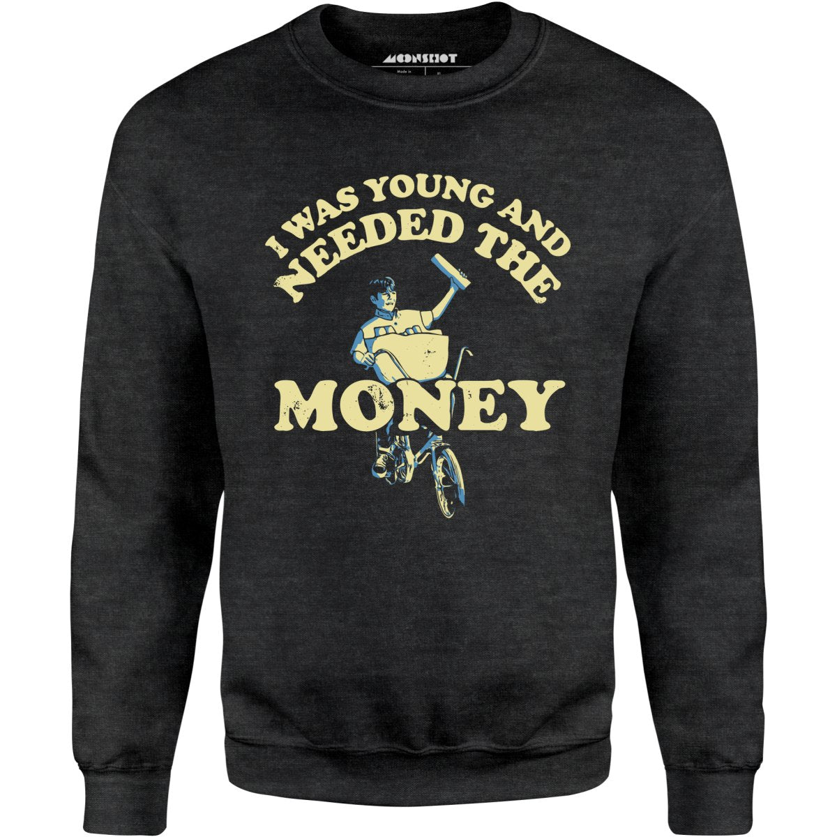 I Was Young and I Needed the Money - Unisex Sweatshirt