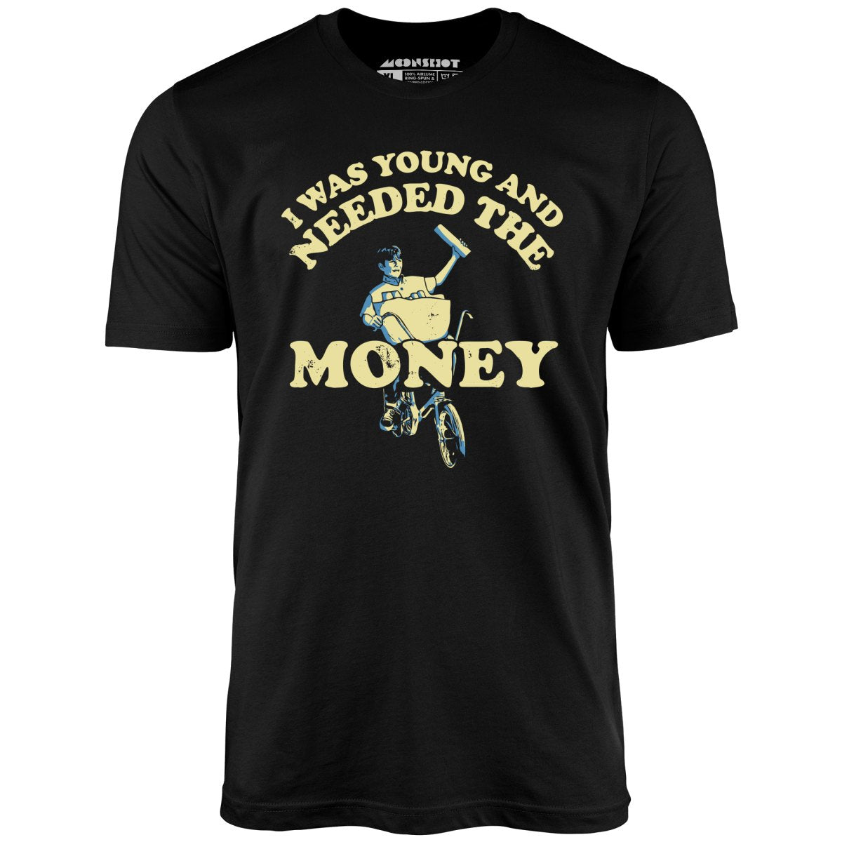 I Was Young and I Needed the Money - Unisex T-Shirt