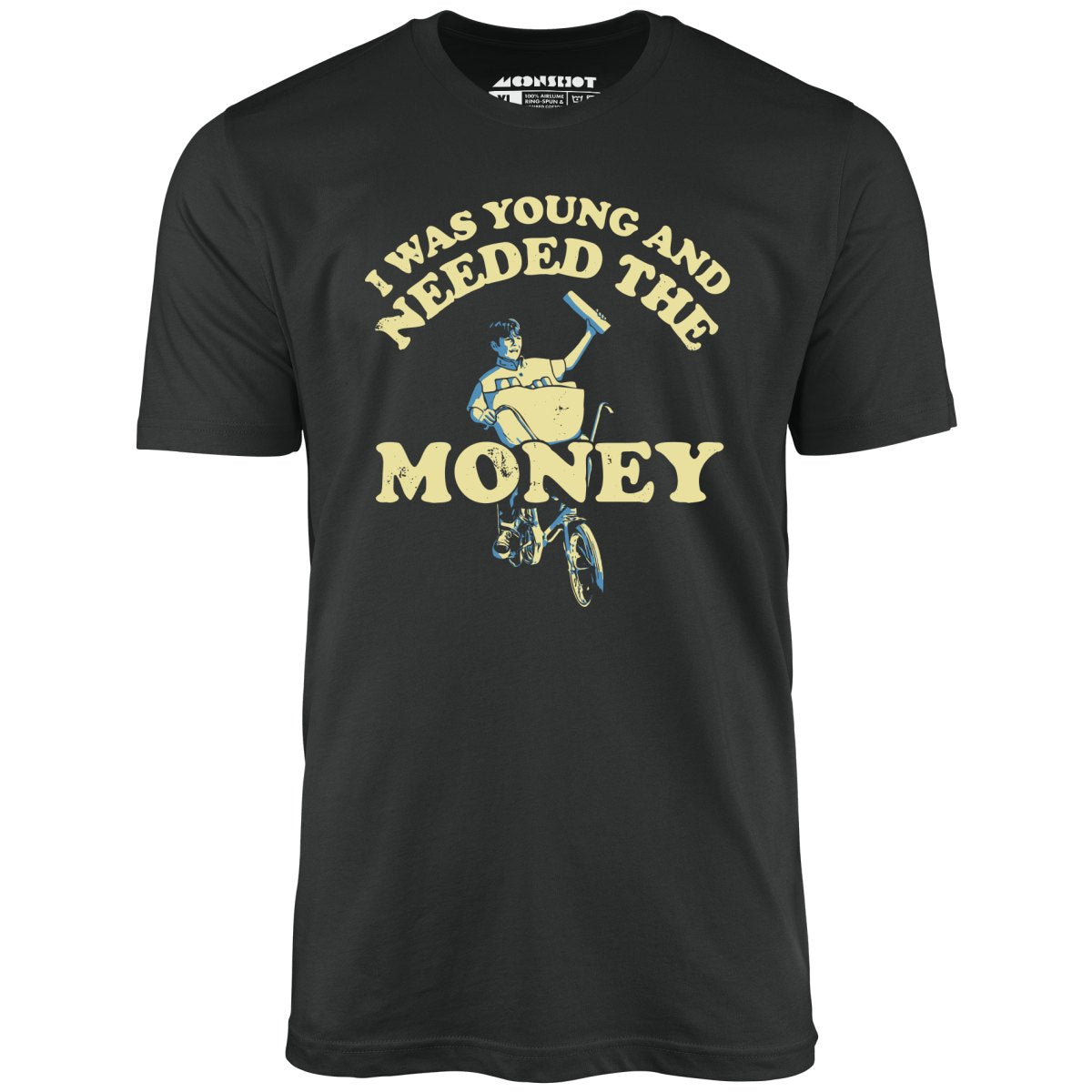 I Was Young and I Needed the Money - Unisex T-Shirt